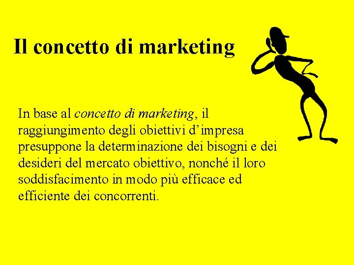 Il concetto di marketing In base al concetto di marketing, il raggiungimento degli obiettivi