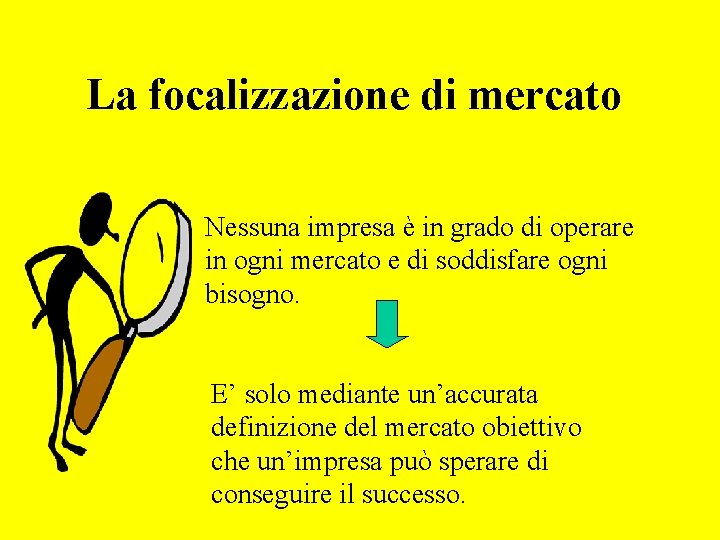 La focalizzazione di mercato Nessuna impresa è in grado di operare in ogni mercato