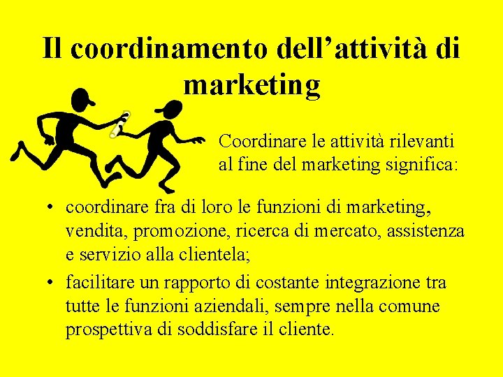 Il coordinamento dell’attività di marketing Coordinare le attività rilevanti al fine del marketing significa: