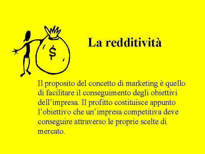 La redditività Il proposito del concetto di marketing è quello di facilitare il conseguimento