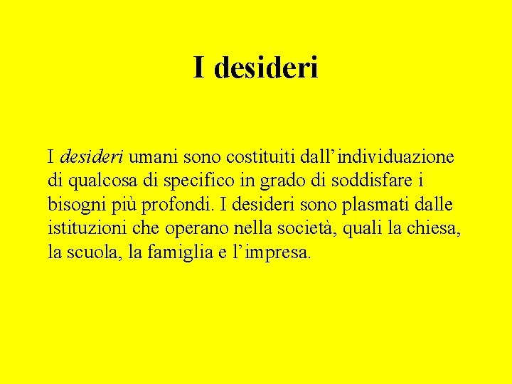 I desideri umani sono costituiti dall’individuazione di qualcosa di specifico in grado di soddisfare