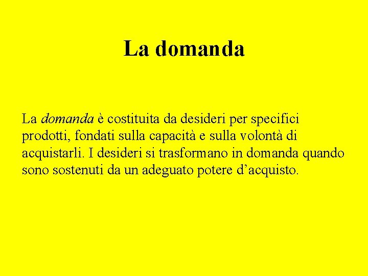 La domanda è costituita da desideri per specifici prodotti, fondati sulla capacità e sulla