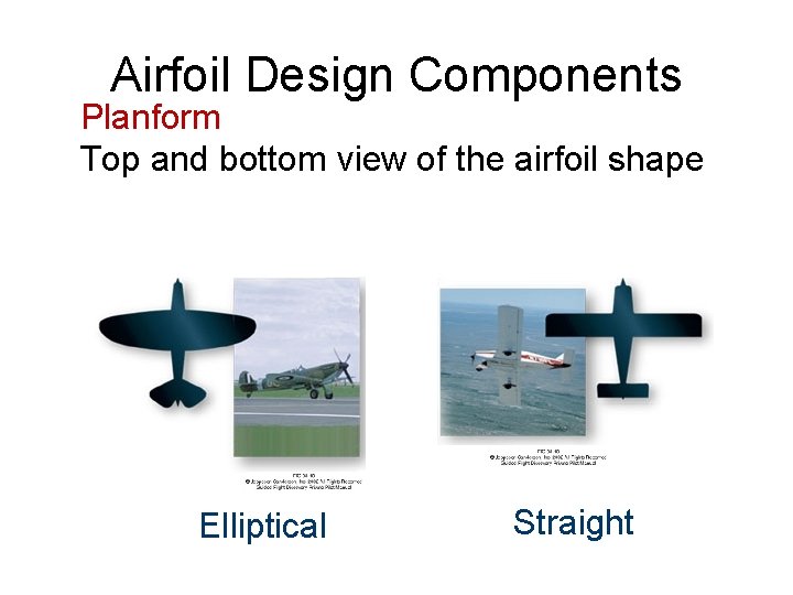 Airfoil Design Components Planform Top and bottom view of the airfoil shape Elliptical Straight