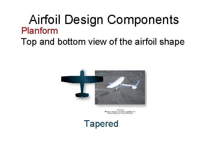 Airfoil Design Components Planform Top and bottom view of the airfoil shape Tapered 