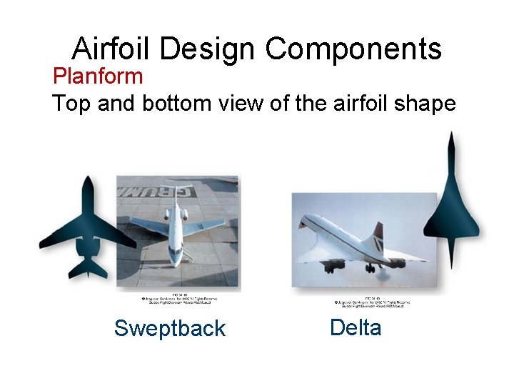 Airfoil Design Components Planform Top and bottom view of the airfoil shape Sweptback Delta