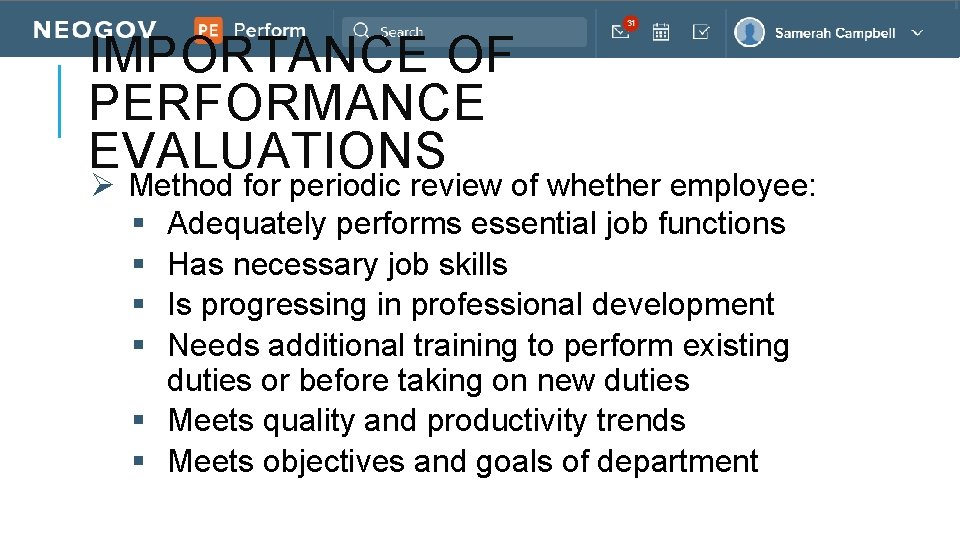 IMPORTANCE OF PERFORMANCE EVALUATIONS Ø Method for periodic review of whether employee: § Adequately