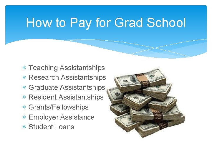 How to Pay for Grad School ∗ ∗ ∗ ∗ Teaching Assistantships Research Assistantships