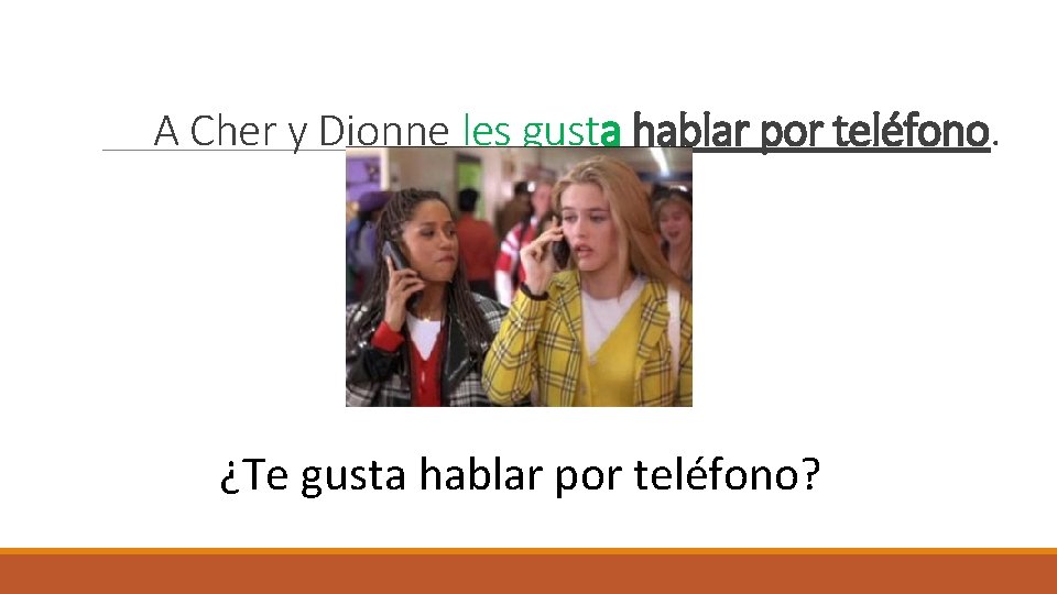 A Cher y Dionne les gusta hablar por teléfono. ¿Te gusta hablar por teléfono?