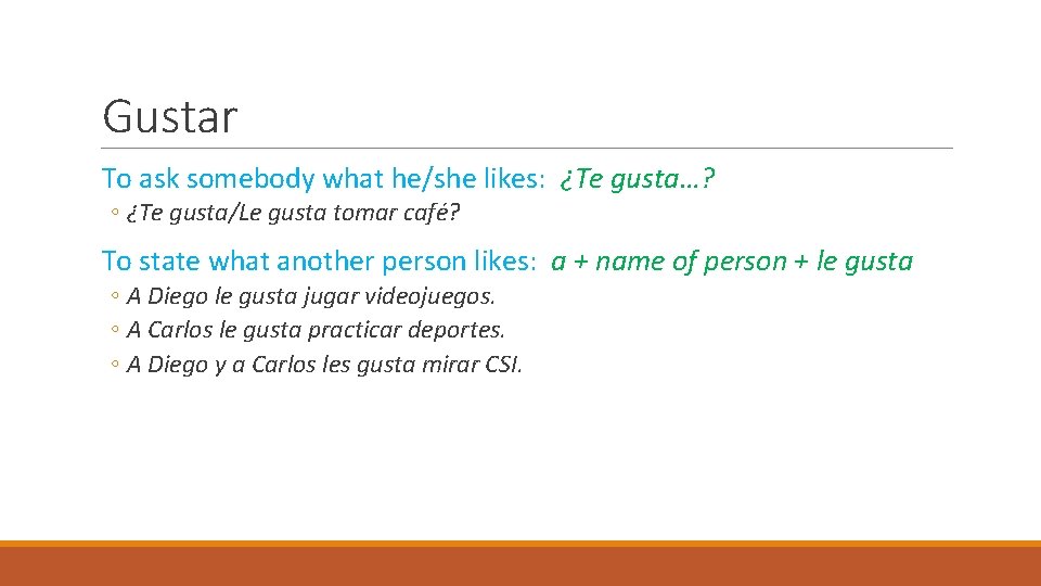 Gustar To ask somebody what he/she likes: ¿Te gusta…? ◦ ¿Te gusta/Le gusta tomar