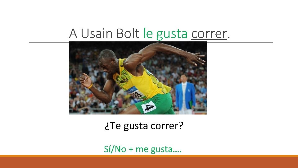 A Usain Bolt le gusta correr. ¿Te gusta correr? Sí/No + me gusta…. 
