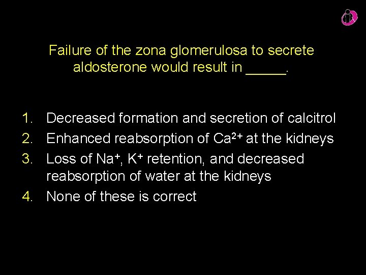 Failure of the zona glomerulosa to secrete aldosterone would result in _____. 1. Decreased