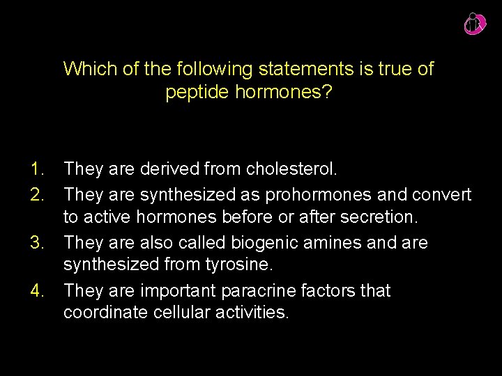 Which of the following statements is true of peptide hormones? 1. They are derived