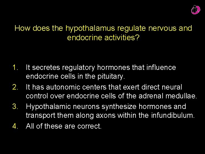 How does the hypothalamus regulate nervous and endocrine activities? 1. It secretes regulatory hormones