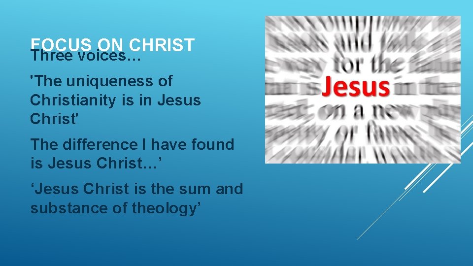 FOCUS ON CHRIST Three voices… 'The uniqueness of Christianity is in Jesus Christ' The