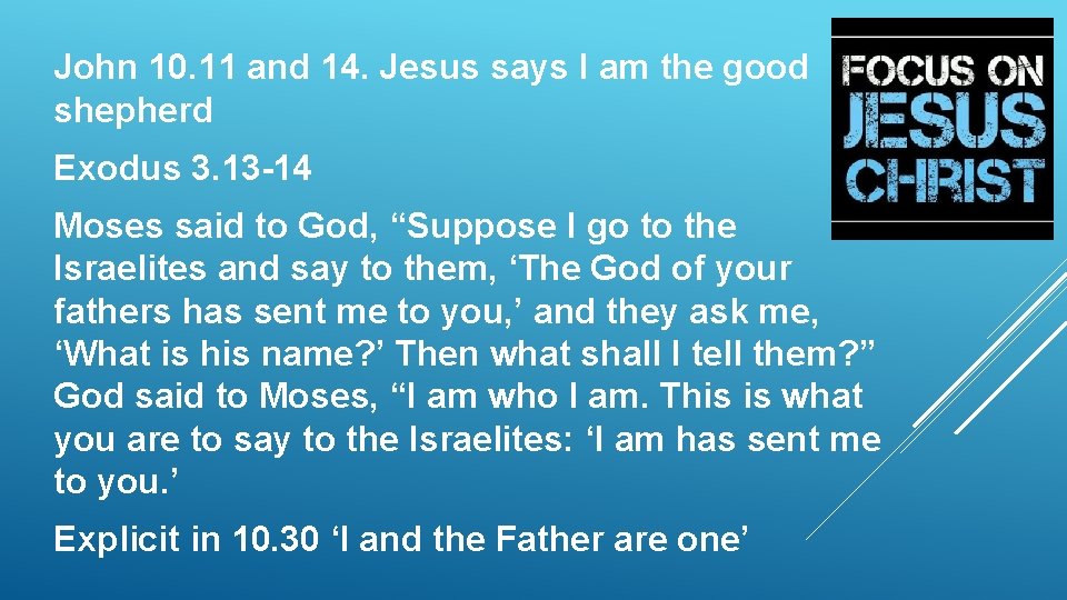 John 10. 11 and 14. Jesus says I am the good shepherd Exodus 3.