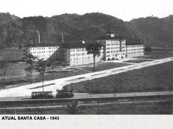 ATUAL SANTA CASA - 1945 