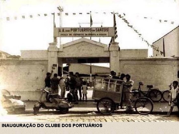 INAUGURAÇÃO DO CLUBE DOS PORTUÁRIOS 