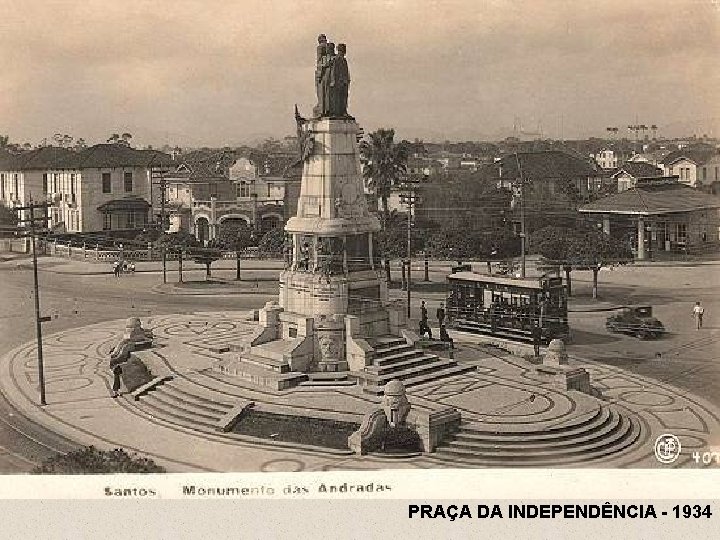 PRAÇA DA INDEPENDÊNCIA - 1934 