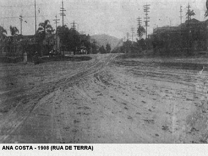 ANA COSTA - 1908 (RUA DE TERRA) 