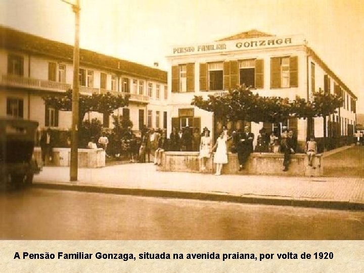 A Pensão Familiar Gonzaga, situada na avenida praiana, por volta de 1920 