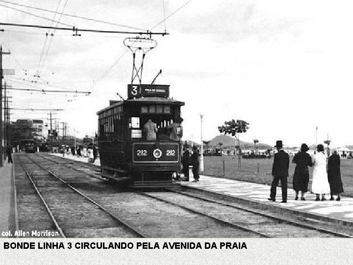 BONDE LINHA 3 CIRCULANDO PELA AVENIDA DA PRAIA 