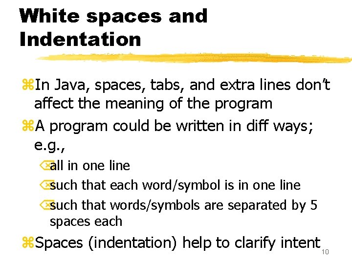 White spaces and Indentation z. In Java, spaces, tabs, and extra lines don’t affect White spaces and Indentation z. In Java, spaces, tabs, and extra lines don’t affect