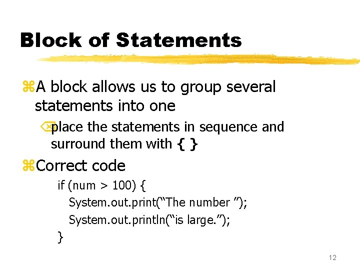 Block of Statements z. A block allows us to group several statements into one Block of Statements z. A block allows us to group several statements into one