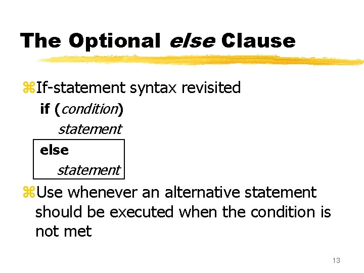 The Optional else Clause z. If-statement syntax revisited if (condition) statement else statement z. The Optional else Clause z. If-statement syntax revisited if (condition) statement else statement z.