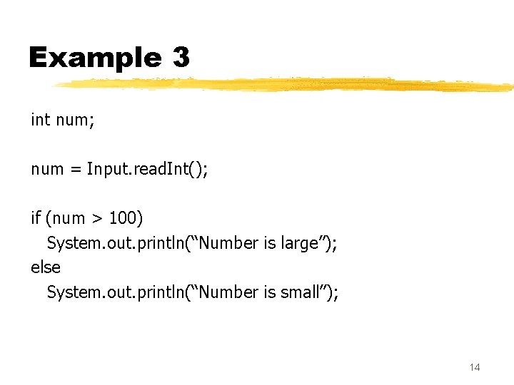 Example 3 int num; num = Input. read. Int(); if (num > 100) System. Example 3 int num; num = Input. read. Int(); if (num > 100) System.