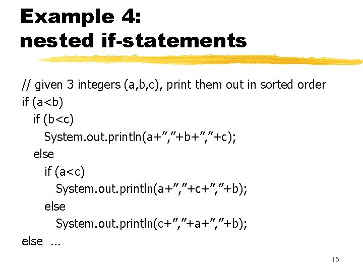 Example 4: nested if-statements // given 3 integers (a, b, c), print them out Example 4: nested if-statements // given 3 integers (a, b, c), print them out