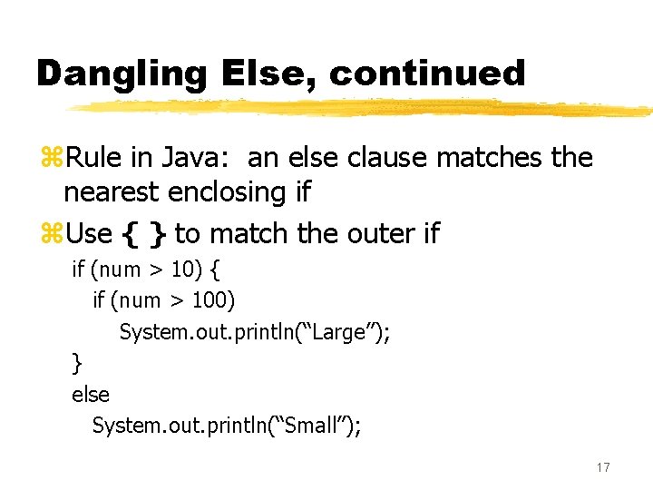 Dangling Else, continued z. Rule in Java: an else clause matches the nearest enclosing Dangling Else, continued z. Rule in Java: an else clause matches the nearest enclosing