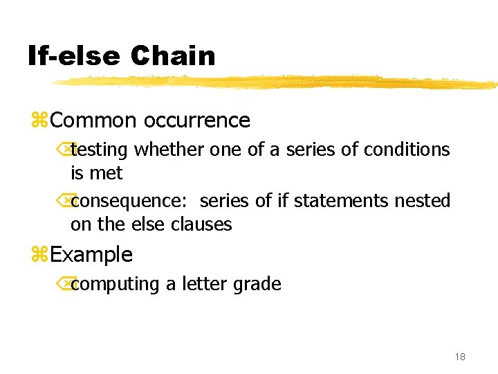 If-else Chain z. Common occurrence Õtesting whether one of a series of conditions is If-else Chain z. Common occurrence Õtesting whether one of a series of conditions is