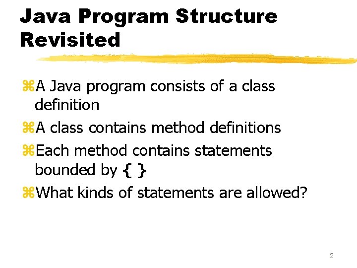 Java Program Structure Revisited z. A Java program consists of a class definition z. Java Program Structure Revisited z. A Java program consists of a class definition z.