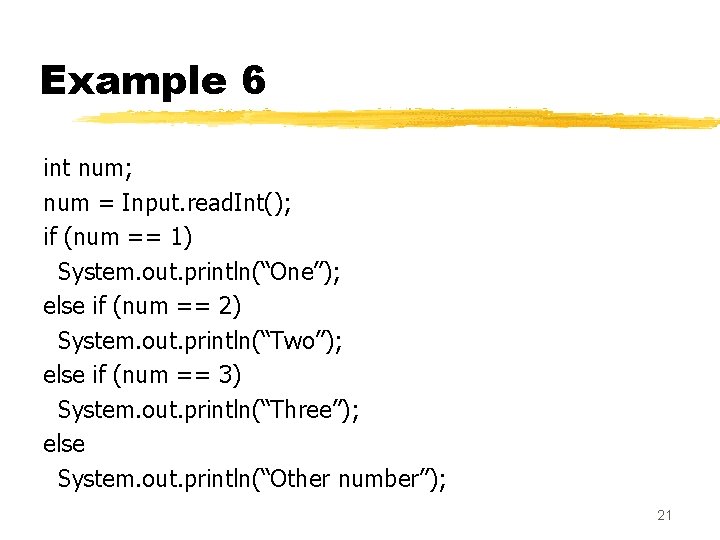 Example 6 int num; num = Input. read. Int(); if (num == 1) System. Example 6 int num; num = Input. read. Int(); if (num == 1) System.