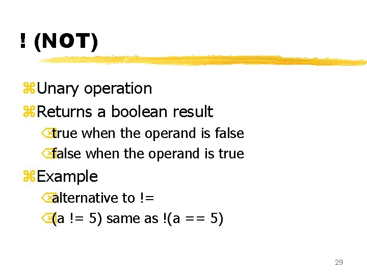 ! (NOT) z. Unary operation z. Returns a boolean result Õtrue when the operand ! (NOT) z. Unary operation z. Returns a boolean result Õtrue when the operand