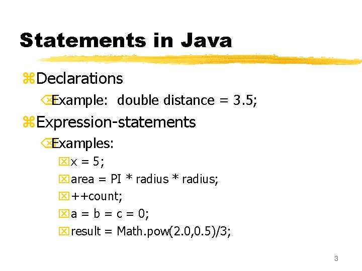 Statements in Java z. Declarations ÕExample: double distance = 3. 5; z. Expression-statements ÕExamples: Statements in Java z. Declarations ÕExample: double distance = 3. 5; z. Expression-statements ÕExamples: