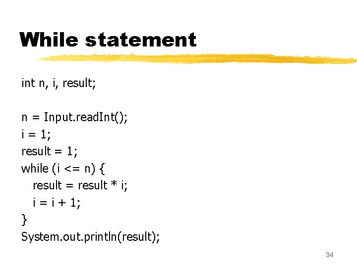 While statement int n, i, result; n = Input. read. Int(); i = 1; While statement int n, i, result; n = Input. read. Int(); i = 1;