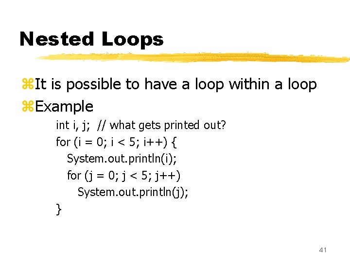 Nested Loops z. It is possible to have a loop within a loop z. Nested Loops z. It is possible to have a loop within a loop z.
