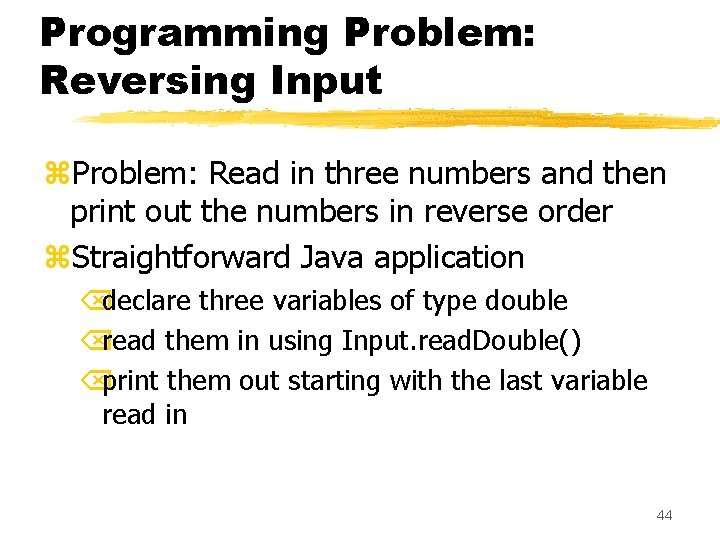 Programming Problem: Reversing Input z. Problem: Read in three numbers and then print out Programming Problem: Reversing Input z. Problem: Read in three numbers and then print out
