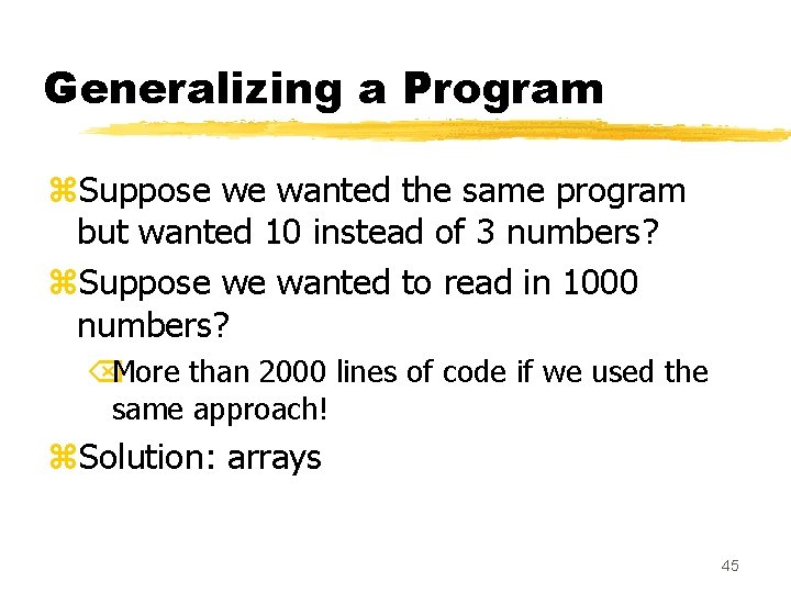 Generalizing a Program z. Suppose we wanted the same program but wanted 10 instead Generalizing a Program z. Suppose we wanted the same program but wanted 10 instead