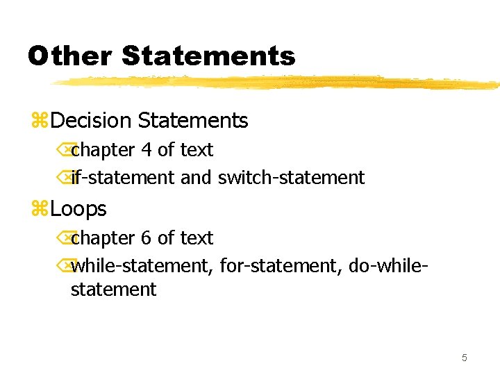 Other Statements z. Decision Statements Õchapter 4 of text Õif-statement and switch-statement z. Loops Other Statements z. Decision Statements Õchapter 4 of text Õif-statement and switch-statement z. Loops