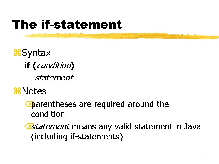 The if-statement z. Syntax if (condition) statement z. Notes Õparentheses are required around the The if-statement z. Syntax if (condition) statement z. Notes Õparentheses are required around the