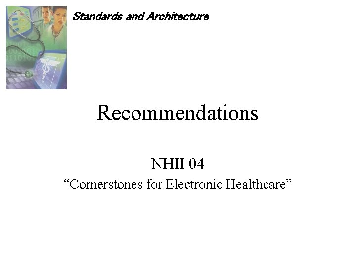 Standards and Architecture Recommendations NHII 04 “Cornerstones for Electronic Healthcare” 