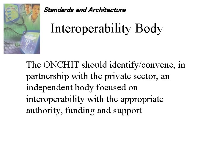 Standards and Architecture Interoperability Body The ONCHIT should identify/convene, in partnership with the private