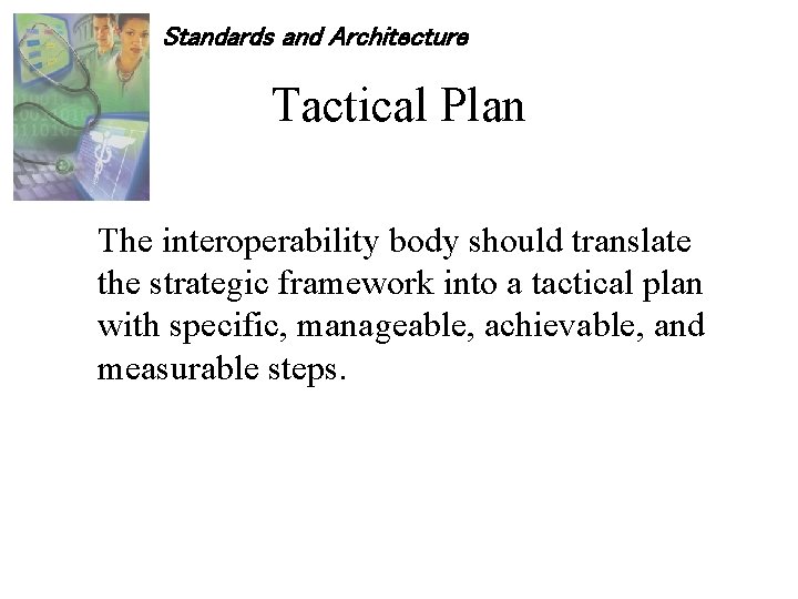 Standards and Architecture Tactical Plan The interoperability body should translate the strategic framework into