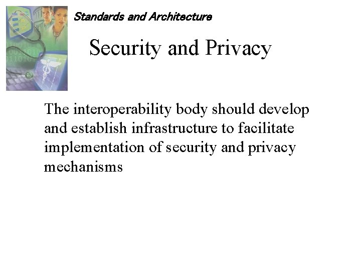 Standards and Architecture Security and Privacy The interoperability body should develop and establish infrastructure