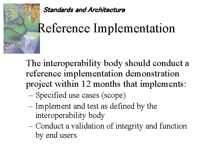 Standards and Architecture Reference Implementation The interoperability body should conduct a reference implementation demonstration