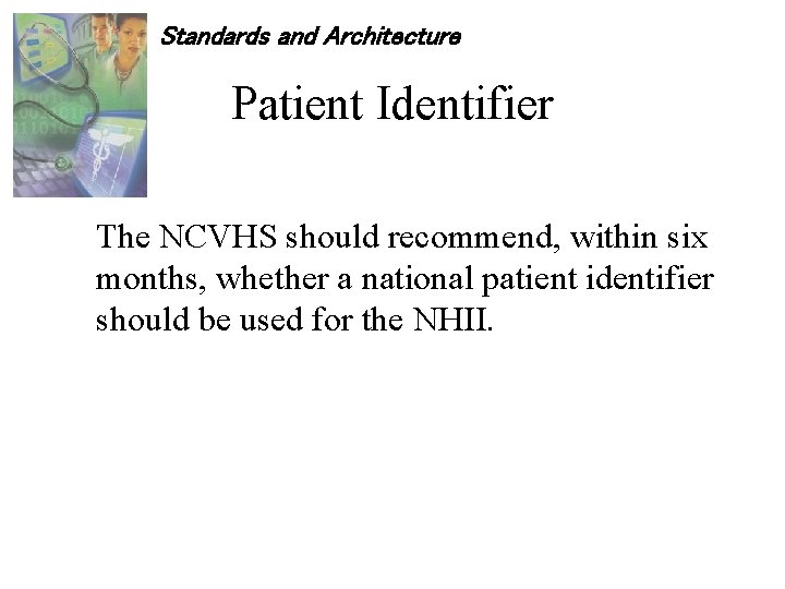 Standards and Architecture Patient Identifier The NCVHS should recommend, within six months, whether a