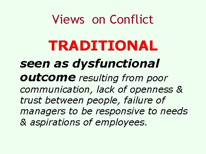 Views on Conflict TRADITIONAL seen as dysfunctional outcome resulting from poor communication, lack of