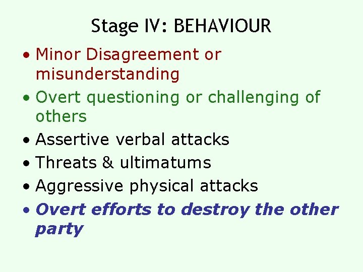 Stage IV: BEHAVIOUR • Minor Disagreement or misunderstanding • Overt questioning or challenging of